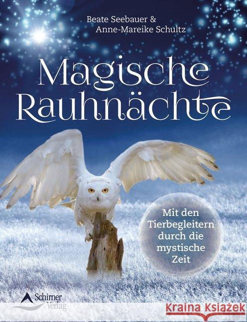 Magische Rauhnächte : Mit den Tierbegleitern durch die mystische Zeit Seebauer, Beate; Schultz, Anne-Mareike 9783843413497 Schirner