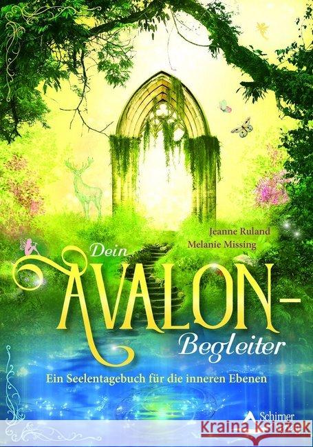 Dein Avalon-Begleiter : Ein Seelentagebuch für die inneren Ebenen Ruland, Jeanne; Missing, Melanie 9783843413923 Schirner