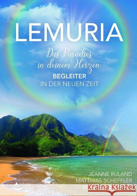 Lemuria : Das Paradies in deinem Herzen - Begleiter in der Neuen Zeit Ruland, Jeanne; Scheffler, Miriam; Scheffler, Matthias 9783843413992 Schirner