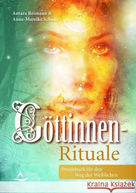 Göttinnen-Rituale : Weiblichkeit leben mit der Kraft der keltischen und nordischen Göttinnen Reimann, Antara; Schultz, Anne-Mareike 9783843414005
