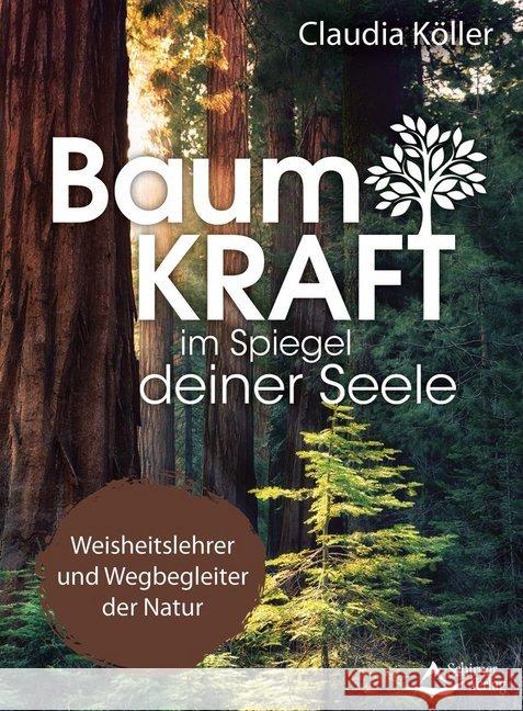 Baumkraft im Spiegel deiner Seele : Weisheitslehrer und Wegbegleiter der Natur Köller, Claudia 9783843414272