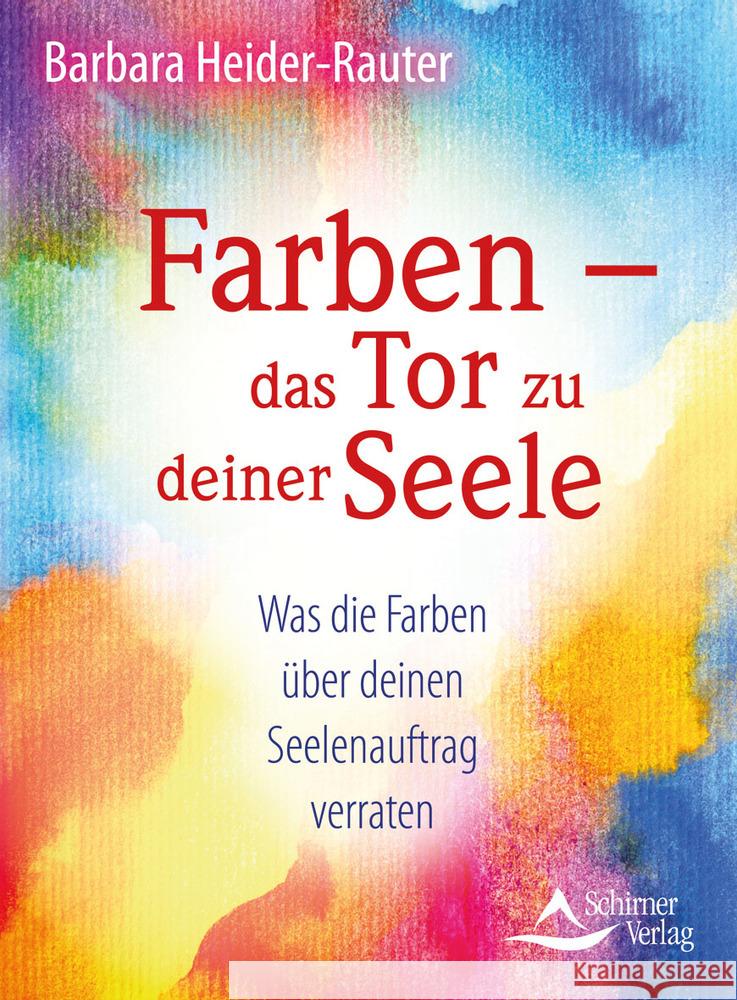 Farben - das Tor zu deiner Seele Heider-Rauter, Barbara 9783843414364 Schirner