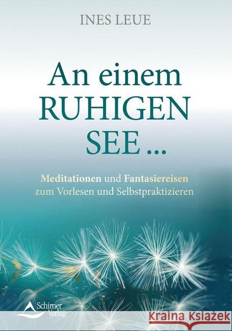 An einem ruhigen See ... : Meditationen und Fantasiereisen zum Vorlesen und Selbstpraktizieren Leue, Ines 9783843414487