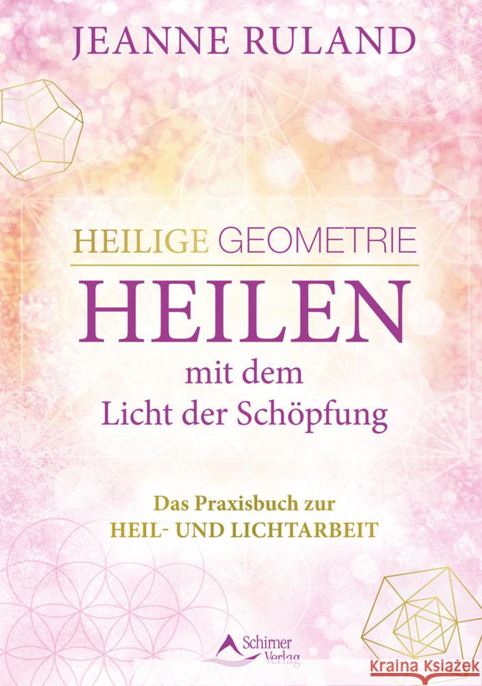 Heilige Geometrie - Heilen mit dem Licht der Schöpfung Ruland, Jeanne 9783843414838 Schirner