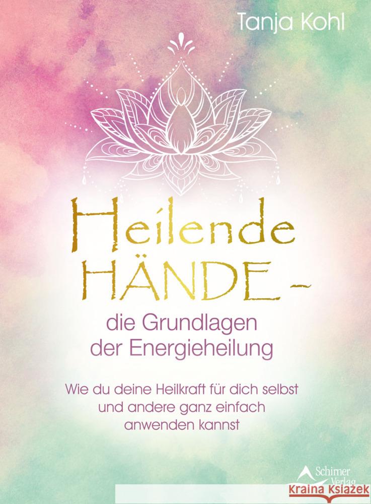 Heilende Hände - die Grundlagen der Energieheilung Kohl, Tanja 9783843414937 Schirner