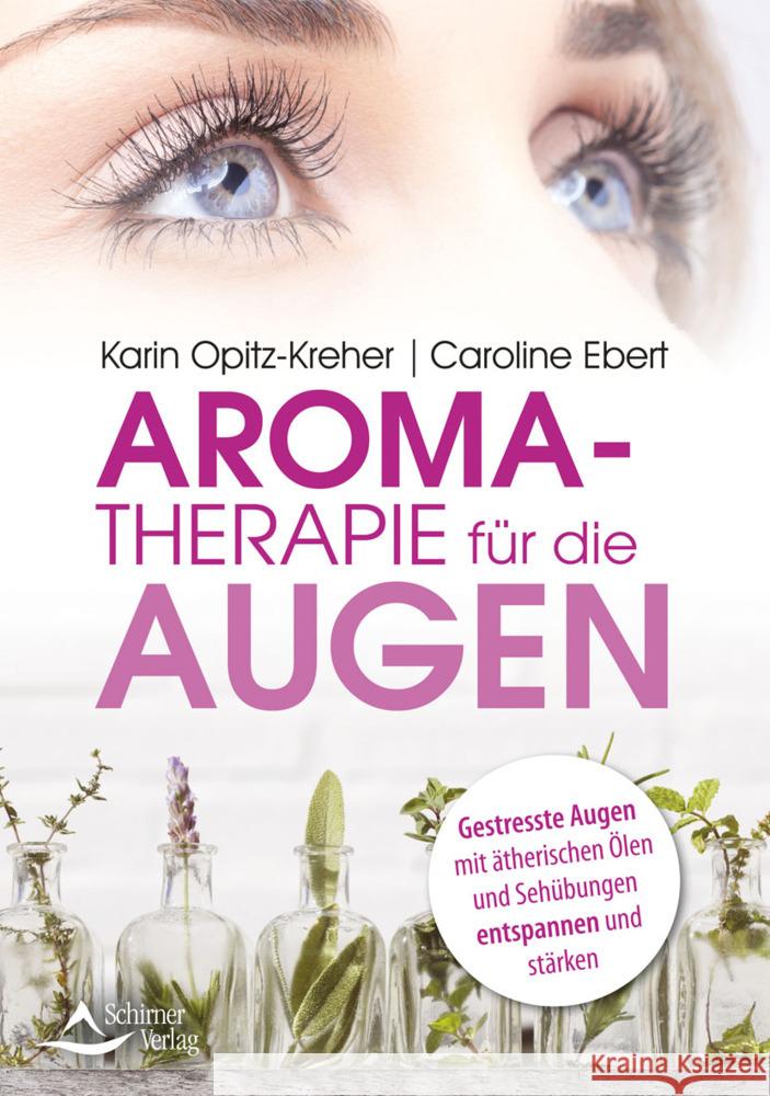 Aromatherapie für die Augen Opitz-Kreher, Karin, Ebert, Caroline 9783843414968 Schirner