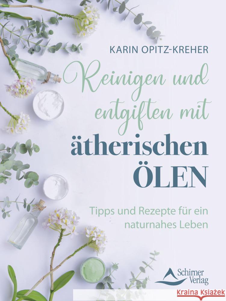 Reinigen und entgiften mit ätherischen Ölen Opitz-Kreher, Karin 9783843415606 Schirner