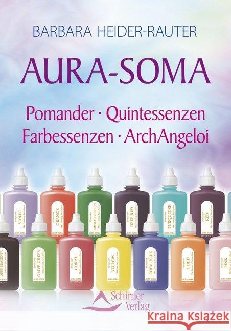 Aura-Soma : Pomander - Quintessenzen - Farbessenzen - ArchAngeloi Heider-Rauter, Barbara 9783843450348