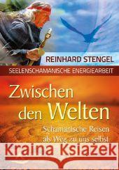 Zwischen den Welten : Schamanische Reisen als Weg zu uns selbst. Seelenschamanische Energiearbeit Stengel, Reinhard 9783843450966 Schirner