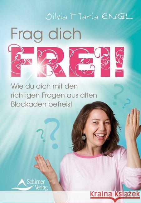 Frag dich frei! : Wie du dich mit den richtigen Fragen aus alten Blockaden befreist Engl, Silvia Maria 9783843451369 Schirner