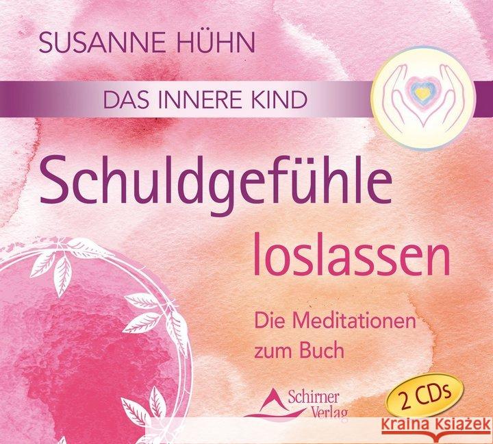 Das innere Kind - Schuldgefühle loslassen, 2 Audio-CDs : Die Meditationen zum Buch Hühn, Susanne 9783843483360 Schirner