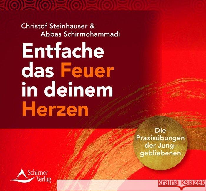 Entfache das Feuer in deinem Herzen, 1 Audio-CD : Die Praxisübungen der Junggebliebenen Steinhauser, Christof 9783843483810