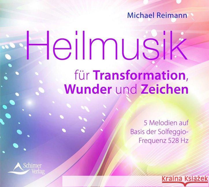 Heilmusik für Transformation, Wunder und Zeichen, 1 Audio-CD : Frequenzbasierte Melodien auf Basis der Solfeggio-Frequenz 528 Hz Reimann, Michael 9783843483834