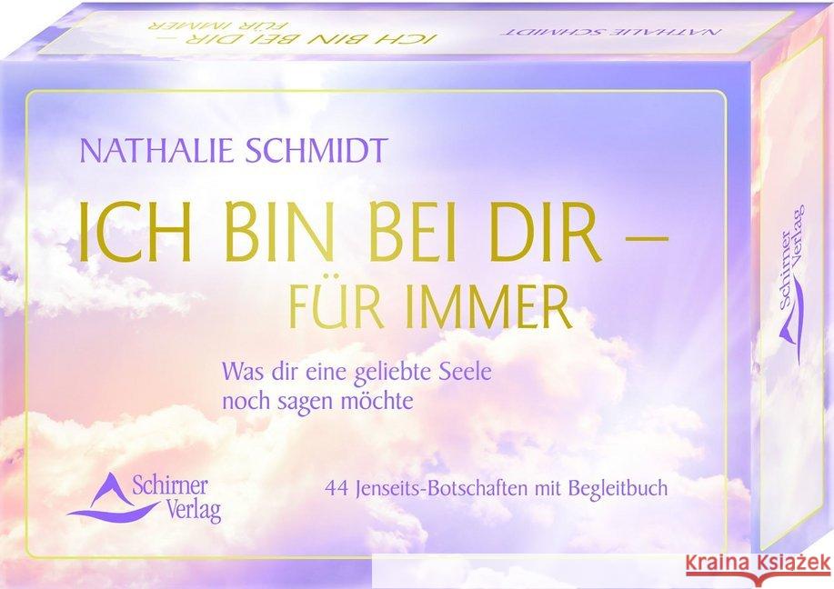 Ich bin bei dir - für immer, 44 Jenseits-Botschaften mit Begleitbuch : Was dir eine geliebte Seele noch sagen möchte Schmidt, Nathalie 9783843491167