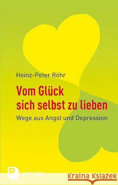 Vom Glück sich selbst zu lieben : Wege aus Angst und Depression Röhr, Heinz-Peter 9783843600361 Walter-Verlag