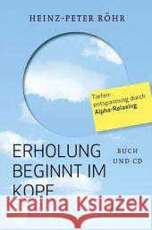 Erholung beginnt im Kopf, m. Audio-CD : Tiefenentspannung durch Alpha-Relaxing Röhr, Heinz-Peter 9783843600408