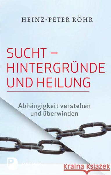 Sucht - Hintergründe und Heilung : Abhängigkeit verstehen und überwinden Röhr, Heinz-Peter 9783843600545