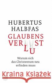 Glaubensverlust : Warum sich das Christentum neu erfinden muss Halbfas, Hubertus 9783843601009