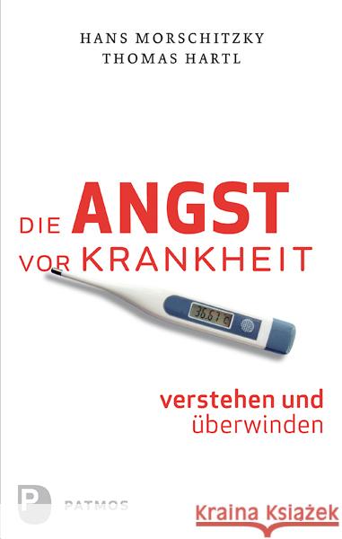 Die Angst vor Krankheit verstehen und überwinden Hartl, Thomas; Morschitzky, Hans 9783843601535