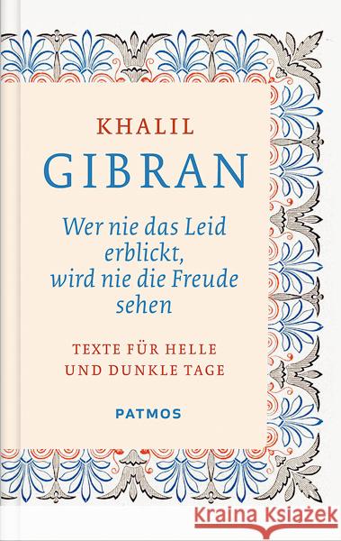 Wer nie das Leid erblickt, wird nie die Freude sehen : Texte für helle und dunkle Tage Gibran, Khalil 9783843601764