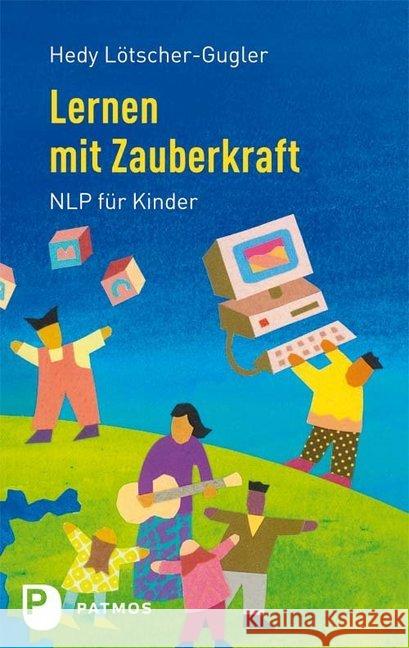 Lernen mit Zauberkraft : NLP fur Kinder Lötscher-Gugler, Hedy 9783843601870