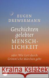 Geschichten gelebter Menschlichkeit : oder: Wie Gott durch Grimm'sche Märchen geht Drewermann, Eugen 9783843602365 Patmos