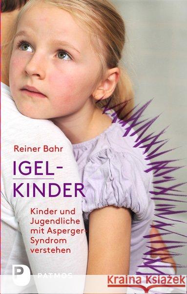 Igel-Kinder : Kinder und Jugendliche mit Asperger-Sydrom verstehen Bahr, Reiner 9783843603300