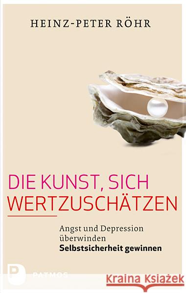 Die Kunst, sich wertzuschätzen : Angst und Depression überwinden - Selbstsicherheit gewinnen Röhr, Heinz-Peter 9783843603911