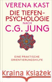 Die Tiefenpsychologie nach C. G. Jung : Eine praktische Orientierungshilfe Kast, Verena 9783843605588 Patmos