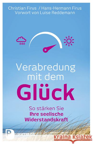 Verabredung mit dem Glück : So stärken Sie Ihre seelische Widerstandskraft. Mit einem Vorwort von Luise Reddemann Firus, Christian; Firus, Hans-Hermann 9783843605724 Patmos