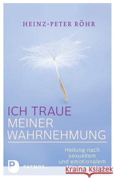 Ich traue meiner Wahrnehmung : Heilung nach sexuellem und emotionalem Missbrauch Röhr, Heinz-Peter 9783843605908 Patmos