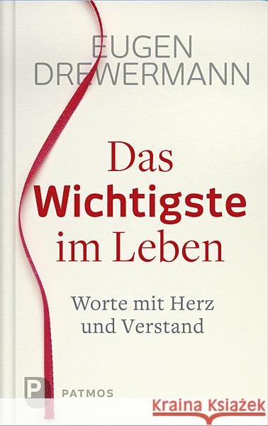 Das Wichtigste im Leben : Worte mit Herz und Verstand Drewermann, Eugen 9783843606035 Patmos