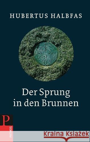 Der Sprung in den Brunnen : Eine Gebetsschule Halbfas, Hubertus 9783843607544 Patmos Verlag