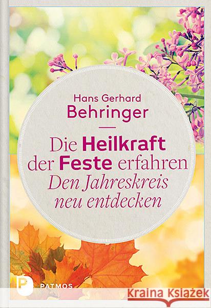 Die Heilkraft der Feste erfahren - Den Jahreskreis neu entdecken Behringer, Hans G. 9783843607582