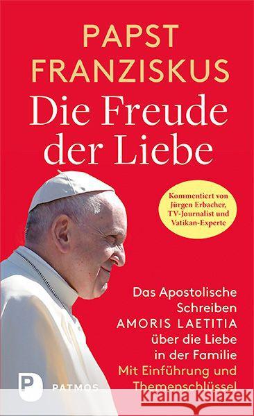 Die Freude der Liebe : Das Apostolische Schreiben Amoris Laetitia über die Liebe in der Familie. Mit Einführung und Themenschlüssel Franziskus 9783843607865