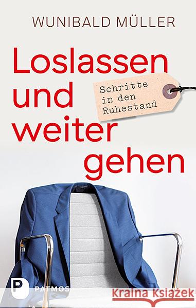 Loslassen und weitergehen : Schritte in den Ruhestand Müller, Wunibald 9783843608855 Patmos Verlag