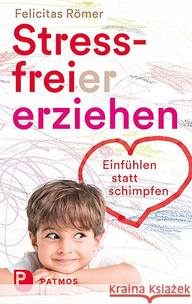 Stressfreier erziehen : Einfühlen statt schimpfen Römer, Felicitas 9783843609166