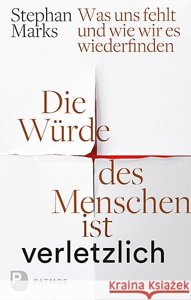 Die Würde des Menschen ist verletzlich : Was uns fehlt und wie wir es wiederfinden Marks, Stephan 9783843609357 Patmos Verlag