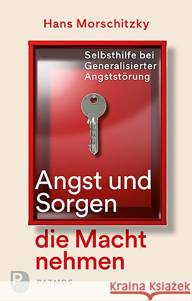 Angst und Sorgen die Macht nehmen : Selbsthilfe bei Generalisierter Angststörung Morschitzky, Hans 9783843609395