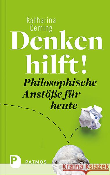 Denken hilft! : Philosophische Anstöße für heute Ceming, Katharina 9783843609685 Patmos Verlag