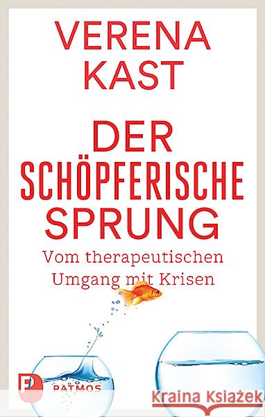 Der schöpferische Sprung : Von therapeutischen Umgang mit Krisen Kast, Verena 9783843610070 Patmos Verlag