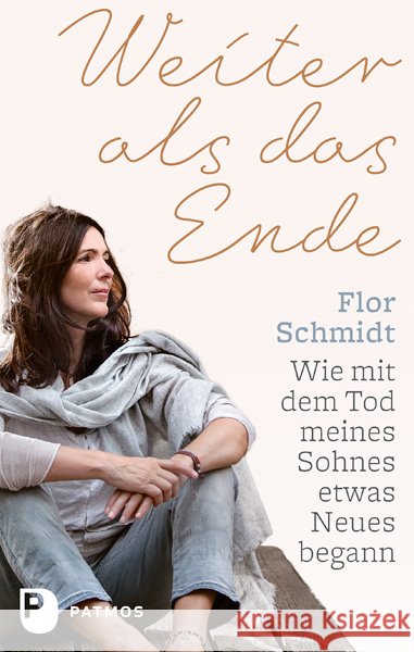 Weiter als das Ende : Wie mit dem Tod meines Sohnes etwas Neues begann. Mit e. Vorw. v. Barbara Pachl-Eberhart Schmidt, Flor 9783843610247 Patmos Verlag