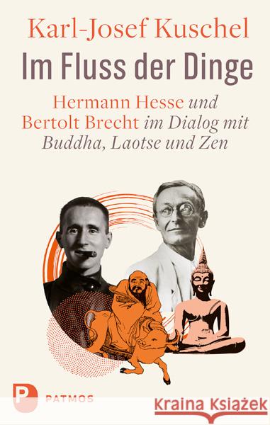 Im Fluss der Dinge : Hermann Hesse und Bertolt Brecht im Dialog mit Buddha, Laotse und Zen Kuschel, Karl-Josef 9783843610421 Patmos Verlag