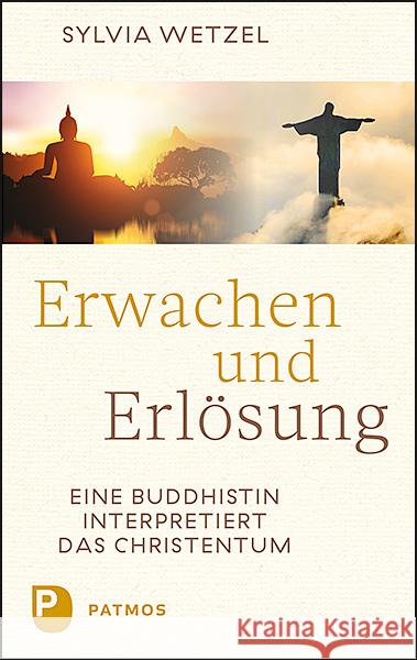 Erwachen und Erlösung : Eine Buddhistin interpretiert das Christentum Wetzel, Sylvia 9783843610759