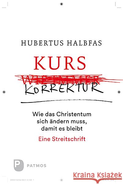 Kurskorrektur : Wie das Christentum sich ändern muss, damit es bleibt. Eine Streitschrift Halbfas, Hubertus 9783843610841 Patmos Verlag