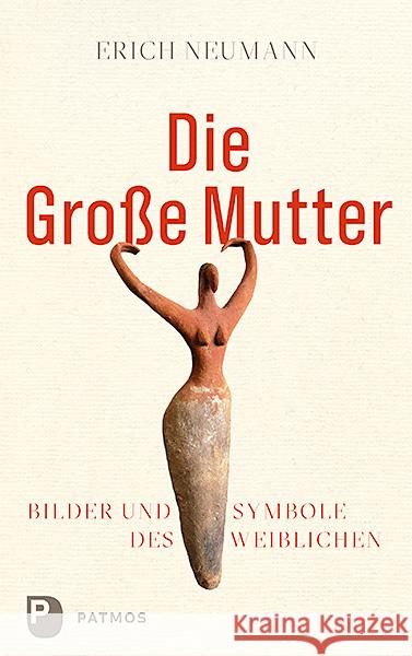 Die Große Mutter : Bilder und Symbole des Weiblichen Neumann, Erich 9783843610896