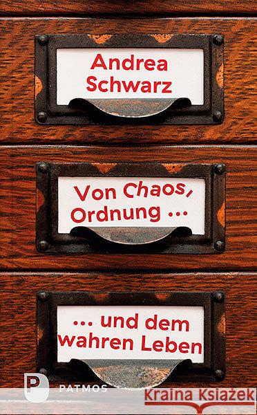 Von Chaos, Ordnung und dem wahren Leben Schwarz, Andrea 9783843611657 Patmos Verlag