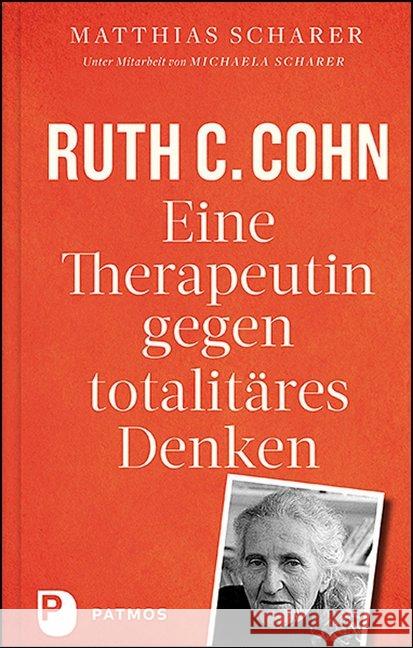 Ruth C. Cohn : Eine Therapeutin gegen totalitäres Denken Scharer, Matthias 9783843611763