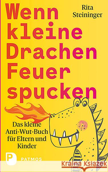 Wenn kleine Drachen Feuer spucken : Das kleine Anti-Wut-Buch für Eltern und Kinder Steininger, Rita 9783843611886