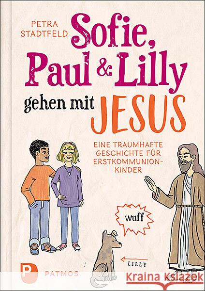 Sofie, Paul und Lilly gehen mit Jesus Stadtfeld, Petra 9783843613408 Patmos Verlag